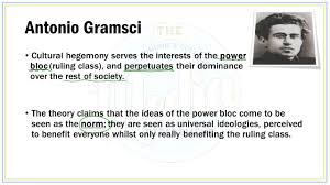 Oh there a lot of examples. Cultural Hegemony Antonio Gramsci Ppt Video Online Download