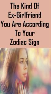 The Kind Of Ex Girlfriend You Are According To Your Zodiac Sign Ex Girlfriends Relationship Fights Zodiac Signs