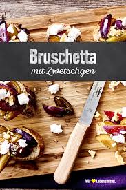 Bruschetta Mit Zwetschgen Und Ziegenkase Rezept Edeka Rezept Bruschetta Ziegenkase Zwetschgen