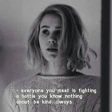 Everyone You Meet Is Fighting A Battle You Know Nothing About Be Kind Always Traduccion Everyone Fights A Battle You Know Nothing About Be Kind Always Skam