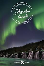 The Ultimate Guide To A Northern Lights Cruise How To See The Stunning Natural Phenomenon Celebrity Cruises Northern Lights Cruise European Cruises Celebrity Cruises