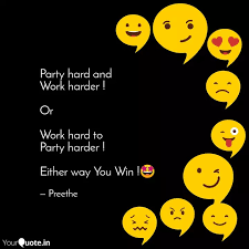 Popular of happy birthday party hard quotes happy work quotes quotesgram can be a beneficial inspiration for. Party Hard And Work Harde Quotes Writings By Preethe Yourquote