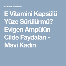 E Vitamini Kapsulu Yuze Surulurmu Evigen Ampulun Cilde Faydalari Mavi Kadin Cil Ampul Yuzler