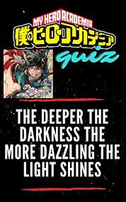 It's like the trivia that plays before the movie starts at the theater, but waaaaaaay longer. The Deeper The Darkness The More Dazzling The Light Shines My Hero Academia Quiz Anime Manga Trivia Books For Kids And Teens Makes A Perfect Christmas And New Year Gift
