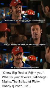 Talladega nights quotes on being thankful. 25 Best Memes About Talladega Nights The Ballad Of Ricky Bobby Talladega Nights The Ballad Of Ricky Bobby Memes