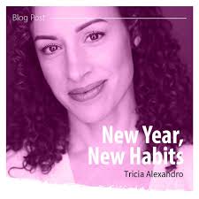 Tricia Alexandro: Embracing New Habits for the New Year