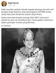 Merafak sembah takziah on the death of almarhum sultan ismail petra ibni almarhum sultan yahya petra this morning. Ahmad B Maslan On Twitter Al Fatihah Moga Allah Mencucuri Rahmat Ke Atas Roh Kdymm Sultan Ismail Petra Ibni Almarhum Sultan Yahya Petra Moga Allah Menempatkan Almarhum Ke Dalam Syurganya Insya Allah Https T Co 1enk89b0oy