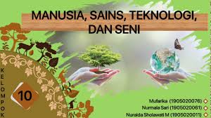 Sains adalah ilmu pengetahuan yang teratur (sistematis) yang dapat di uji kebenarannya sesuai dengan realita. Manusia Sains Teknologi Dan Seni Youtube