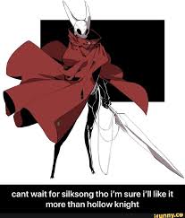 Cant Wait For Silksong Tho I M Sure I Ll Like It More Than Hollow Knight