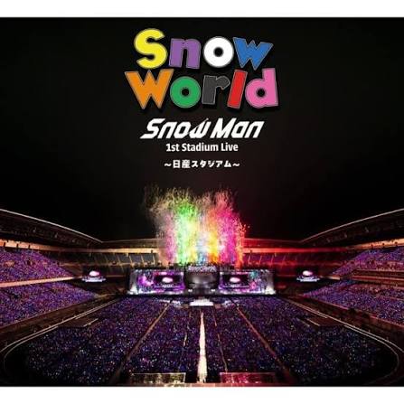 Snow Man 1st Stadium Live Snow World～日産スタジアム～
