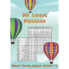 If you encounter two or more answers look at the most recent one i.e the last item on the answers box. 50 Logic Puzzles Full Of Fun Logic Grid Puzzles Brain Teaser Puzzle Books Volume 2 High Suzanne 9781985261303 Amazon Com Books