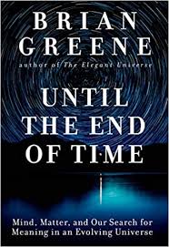 Ogni tanto vado a fare un'escursione in campagna. Until The End Of Time Mind Matter And Our Search For Meaning In An Evolving Universe Greene Brian 9781524731670 Amazon Com Books