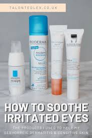 How To Soothe Sensitive Eyes The Products I Used To Soothe My Sebhorreic Dermatitis Ocular Rosacea Irritat Sensitive Eyes Irritated Eye Sensitive Skin Care