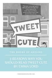 3 Reasons To Read Tweet Cute By Emma Lord In 2020 Romantic Fiction Books Ya Book Review Ya Books Romance