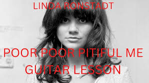 POOR POOR PITIFUL ME GUITAR LESSON (LINDA RONSTADT VERSION).