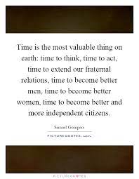 Time Is The Most Valuable Thing On Earth Time To Think Time To Picture Quotes