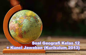 Kunci jawaban evaluasi bab 1 geografi kelas 12 kurikulum 2013. 50 Soal Geografi Kelas 12 Kunci Jawaban Kurikulum 2013 Semester Muttaqin Id