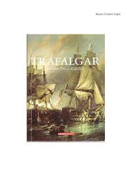 Están divididas en cinco series y tratan la historia de españa desde 1805 hasta 1880, aproximadamente. Pdf Trafalgar Episodios Nacionales Benito Perez Galdos Ramon Jimenez Academia Edu