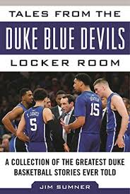 Tales From The Duke Blue Devils Locker Room A Collection Of The Greatest Duke Basketball Stories Ever Told Tales From The Team