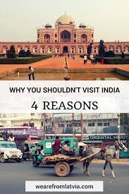 4 Reasons Why You Shouldn T Travel To India We Are From Latvia India Travel Travel Pinterest Travel