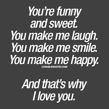 You Re Funny And Sweet You Make Me Laugh I Love You Quotes