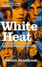 Amazon.com: White Heat. A History of Britain in the Swinging Sixties.:  9780349118208: Dominic Sandbrook: Libros
