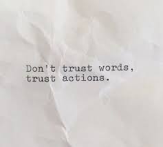 A Great Life Quote Trusting Actions Is More Accurate Then Trusting Words Because Then You Know They Were Ac Words And Actions Quotes Trust Words Action Quotes