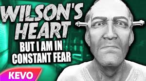 Wilson's Heart but I am in constant fear