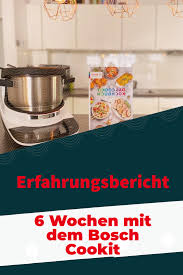Unser Cookit Ist Heute Auf Den Tag Genau Seit 6 Wochen Bei Uns Zuhause Wie Der Bosch Cookit Essen Und Trinken Essen Einfach Unglaublich