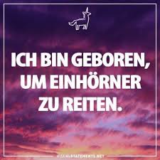 Ich Bin Geboren Um Einhoerner Zu Reiten Einhorn Spruche Gute Zitate Einhorn Witze