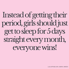 Using hormonal birth control can affect the number of days your period lasts. Girls On Their Period Quotes Quotesgram