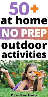 50 No Prep Easy Outdoor Activities For Kids In 2020 Outdoor Activities For Kids Summer Fun For Kids Outdoor Summer Activities