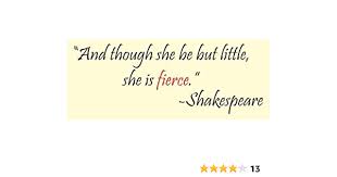 All concerning our quotations gouge been very. Home Living And Though She May Be Little She Is Fierce Shakespeare 36x15 Vinyl Wall Lettering Words Quotes Decals Art Custom Wall Decor