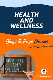 59 Catchy Best Health And Wellness Blog Names Thebrandboy In 2020 Wellness Blog Health And Wellness Blog Names