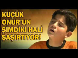 Kucuk Onur Un Simdiki Hali Sasirtiyor Youtube
