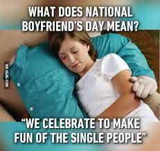 National boyfriend day also has people wondering, when is national girlfriend day? So Today Is National Boyfriend Day Can T Relate Photo Noortje De Keijzer 9gag