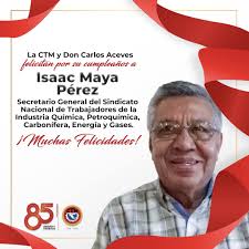 De parte de la familia cetemista y del Comité Nacional, felicitamos por su  cumpleaños a Isaac Maya, Secretario General del Sindicato Nacional de  Trabajadores de la Industria Petroquímica. ¡Muchas felicidades!