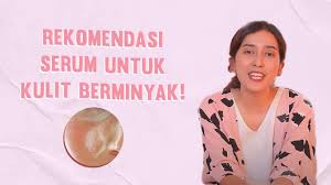 Tekstur serum lebih ringan dan mudah terserap dibandingkan pelembap. Wajib Cobain Ini Rekomendasi Serum Terbaik Untuk Kulit Berminyak Skincare Tips Youtube