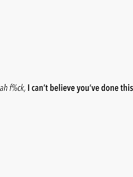 Ah F Ck I Cant Believe Youve Done This Vine Quote Sticker By Ayeebella Redbubble In 2020 Vine Quote Quote Stickers Quotes