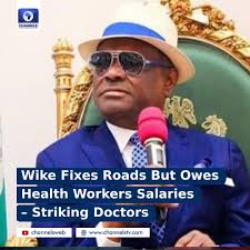 Striking resident doctors in the Federal Capital Territory (FCT) have  accused FCT Minister Nyesom Wike of neglecting health facilities and  workers' welfare in the nation's capital, Abuja. The President of resident  doctors