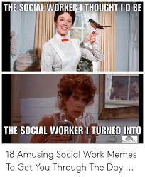 The Social Workerii Thought I D Be The Social Worker I Turned Into Social Work Tutor 18 Amusing Social Work Memes To Get You Through The Day Meme On Me Me