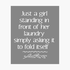 Looking for restaurant laundry service. Funny Just A Girl Looking At Laundry Sarcastic Gift Poster By Lgamble12345 Redbubble