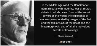 Renaissance man stopped airing in 1970. Michel Foucault Quote In The Middle Ages And The Renaissance Man S Dispute With