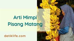 Check spelling or type a new query. Arti Mimpi Pisang Matang Dan Pengaruhnya Bagi Kehidupan Detiklife