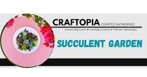 Succulent Garden Design Workshop
