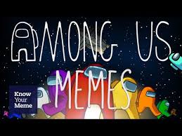 Know Your Meme 101 Among Us Memes Wmeme Com Unafraid Memes