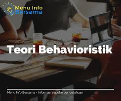 Pendidik yang masih menggunakan kerangka. Menu Info Bersama Pengertian Teori Behavioristik Beserta Tokoh Tokohnya