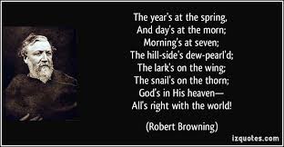 God Is In His Heaven All S Right With The World Robert Browning Robert Browning Quotable Quotes Famous Quotes