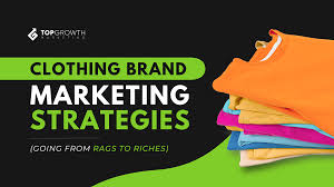 From Racks to Riches: Tested Clothing Brand Marketing Strategies