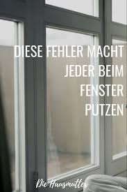 Fenster Richtig Putzen Die Hausmutter Richtig Putzen Fenster Putzen Fenster Streifenfrei Putzen
